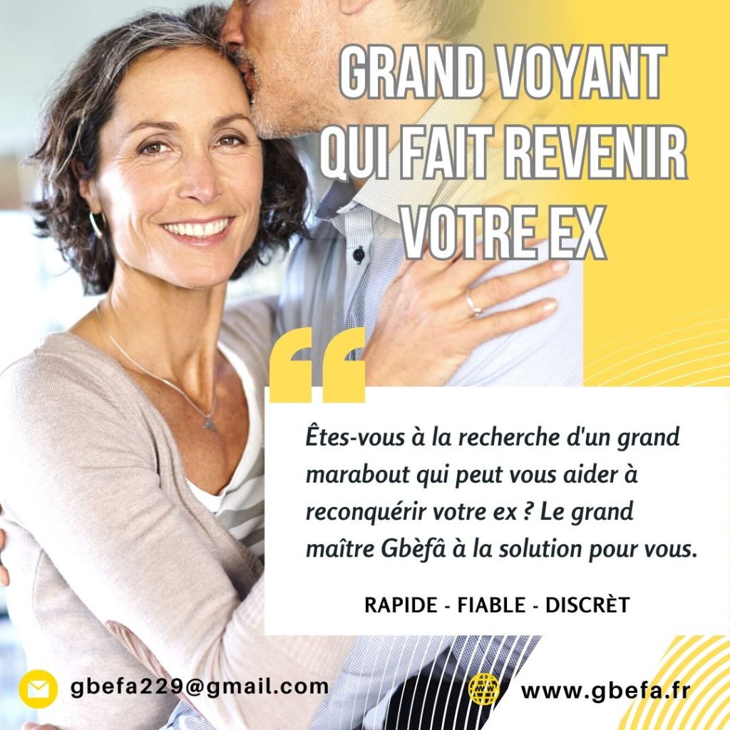 GRAND VOYANT QUI FAIT REVENIR VOTRE EX